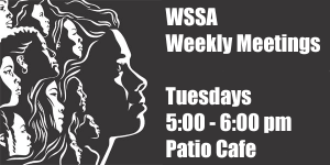 WSSA weekly meetings are Tuesdays, 5-6 p.m. in the Pation Cafe. Image courtesy of Women's Studies Student Association.