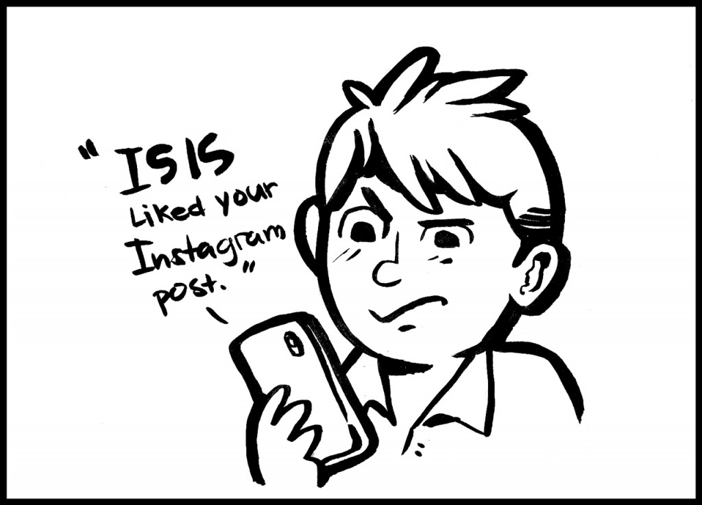 Cartoon: "ISIS liked your Instagram post." Cartoon by The Signal Managing Editor Dave Silverio.